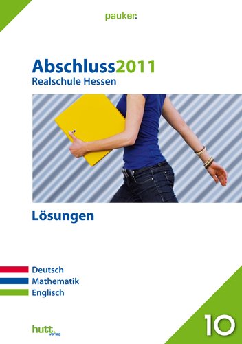 Pauker. Die Lernhilfen / Realschule Hessen Abschluss 2011 - Lösungen: Deutsch, Mathematik, Englisch