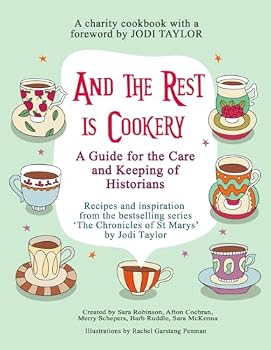 And The Rest Is Cookery: A Manual For the Care and Keeping of Historians