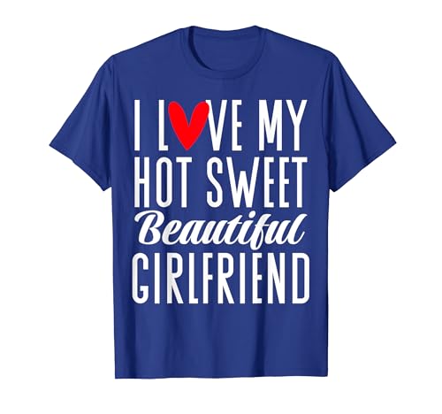 I Love My Hot Sweet Beautiful Girlfriend - Novio Camiseta
