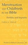 Menstruation and Childbirth in the Bible: Fertility and Impurity (Studies in Biblical Literature)