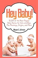 Hey Baby! 10,001 of the Most Popular Baby Names for Girls and Boys Plus Meanings 1503269914 Book Cover