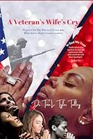 A Veteran’s Wife's Cry: Prayers for the Wives of Veterans Who Serve their Great Country (The Power of Prayer Works) B0D9BJ46L6 Book Cover
