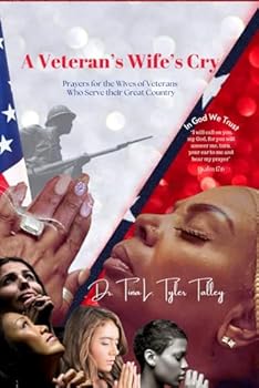 A Veteran’s Wife's Cry: Prayers for the Wives of Veterans Who Serve their Great Country (The Power of Prayer Works)