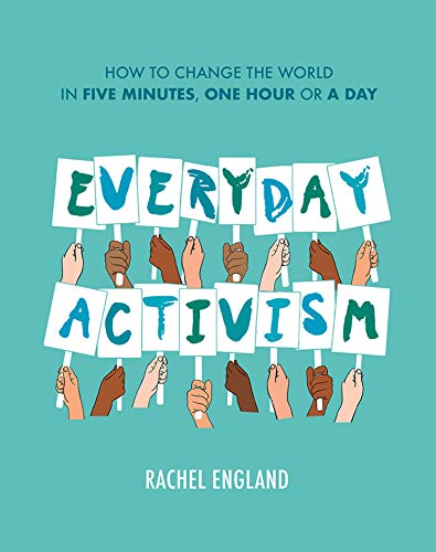 Everyday Activism: How to Change the World in Five Minutes,