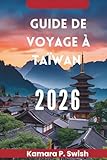  GUIDE DE VOYAGE À TAÏWAN 2026: « Île de la diversité : découvrez le cœur de l\'Asie »