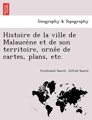 Histoire de la ville de Malaucène et de son territoire, ornée de cartes, plans, etc. (French Edition)