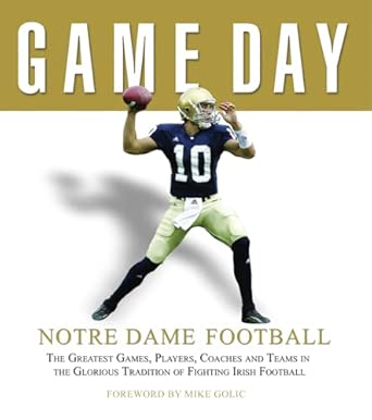 Game Day: Notre Dame Football: The Greatest Games, Players, Coaches and Teams in the Glorious Tradition of Fighting Irish Football book cover