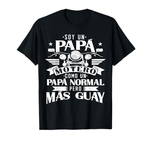 Soy Un Papá Motero Como Un Papá Normal Pero Màs Guay Camiseta