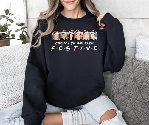 Could I Be Any More Festive Friends Sweatshirt Christmas Friends Sweatshirts for Women Men Multicolor3