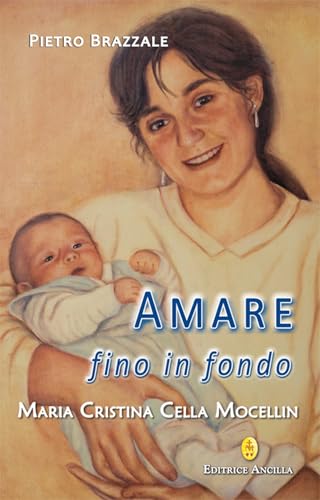 Amare Fino In Fondo. Maria Cristina Cella Mocellin