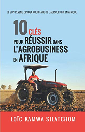 10 clés pour réussir dans l'agrobusiness en Afrique: Je suis...