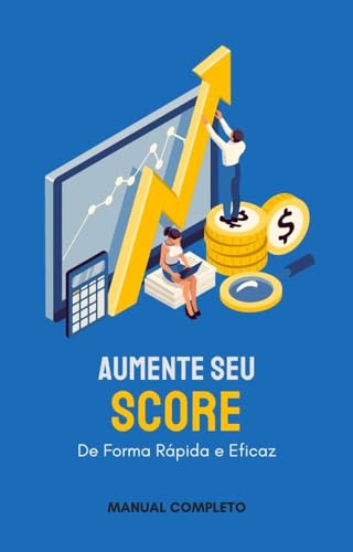 Aumente Seu Score de Forma Rápida e Eficaz