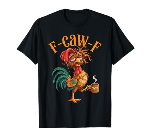 F Caw F Rooster Funny Bird Chicken Whisperer Fawk Coffee T-Shirt