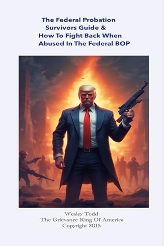 The Federal Probation Survival Guide & How To Legally Fight Back When Abused In The Federal BOP