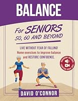Balance Exercise For Seniors 50, 60 and Beyond: Live Without Fear of Falling. Improve Stability, Posture and Boost Self-Confidence 30 Chair and 20 bodyweight illustrated exercises + 50 videos 9083402320 Book Cover