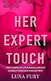 Her Expert Touch: The Complete Five Book Explicit Lesbian Massage Collection (Luna Fury's Sapphic Erotic Compilations 5)