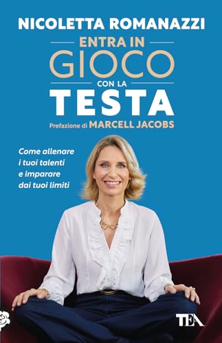 Entra in gioco con la testa. Come allenare i tuoi talenti e imparare dai tuoi limiti