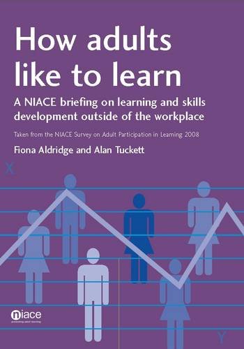 How Adults Like to Learn: A NIACE Briefing on Learning and Skills Development Outside of the Workplace