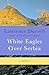 White Eagles Over Serbia: A Novel