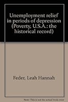 Unemployment relief in periods of depression (Poverty, U.S.A.: the historical record) 0405031041 Book Cover