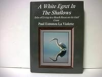 A White Egret in the Shallows: Tales of Living in a Beach House on the Gulf Coast 0967393698 Book Cover