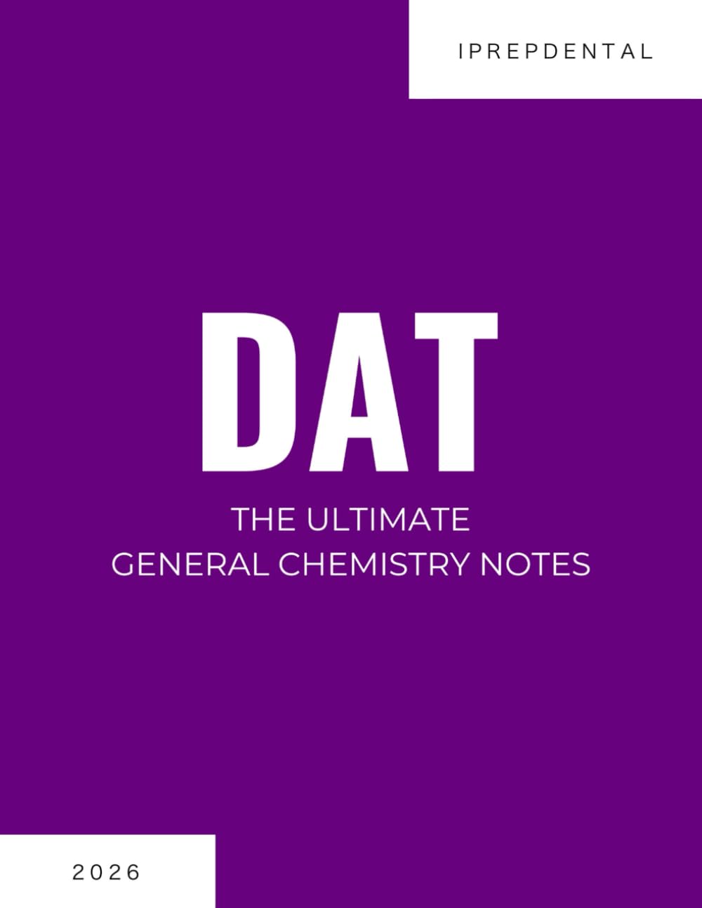 2026 DAT General Chemistry Notes: Your Comprehensive Guide to a Perfect Score on the Dental Admissions Test (DAT): iPrepDental's General Chemistry Notes for the DAT