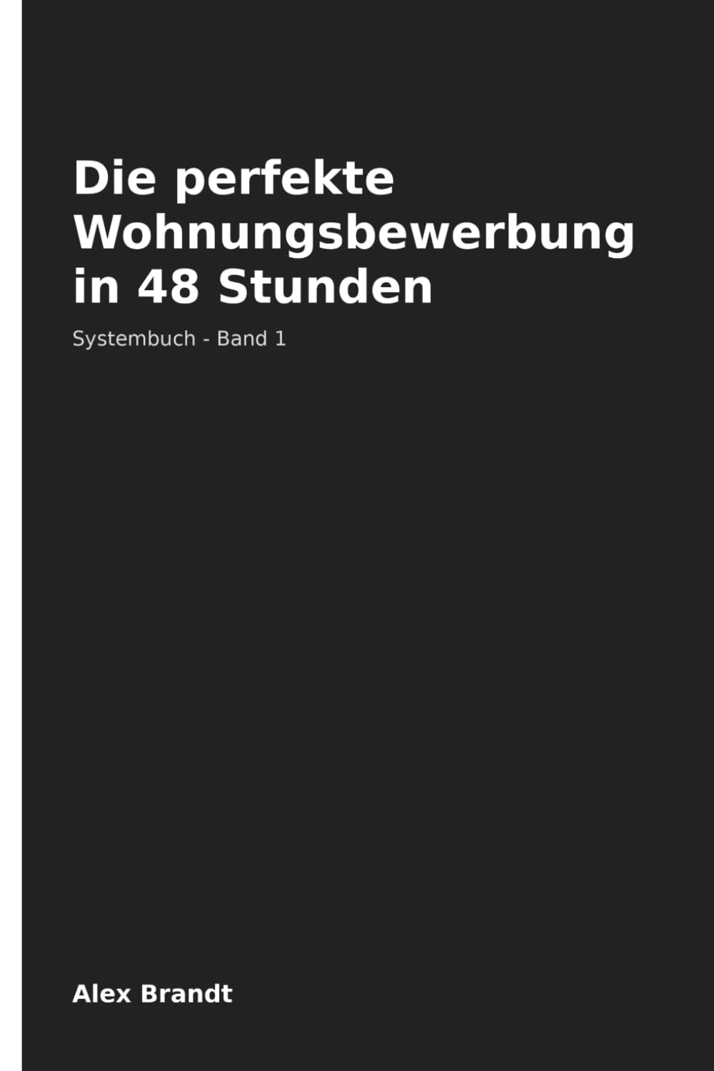 Die perfekte Wohnungsbewerbung in 48 Stunden: Mappe, Anschreiben, Unterlagen & Nachfassen – das System für umkämpfte Wohnungsmärkte in Deutschland ... Düsseldorf) (Wohnungsbewerbung – Das System)