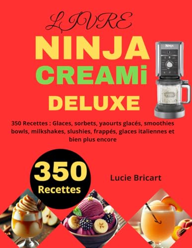 LIVRE NINJA CREAMi DELUXE: 350 Recettes : Glaces, sorbets, yaourts glacés, smoothies bowls, milkshakes, slushies, frappés, glaces italiennes et bien plus...