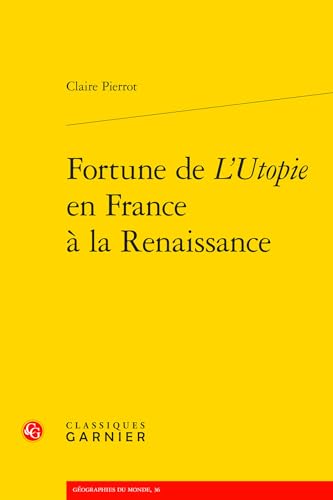 Fortune De L'utopie En France a La Renaissance (Geographies Du Monde, 36) (French Edition)