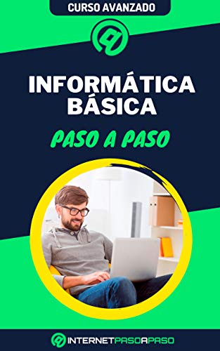 Aprende Informática Básica Paso a Paso: Curso Completo de Informática de Usuario - Guía de 0 a 100 (Cursos de Informática) (Spanish Edition)