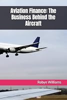 Aviation Finance: The Business Behind the Aircraft B0HM69RCL2 Book Cover