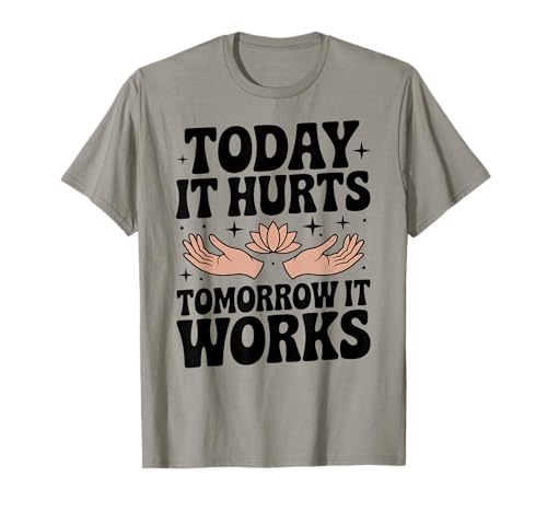Funny Massage Therapist Today It Huts Tomorrow It Works T-Shirt
