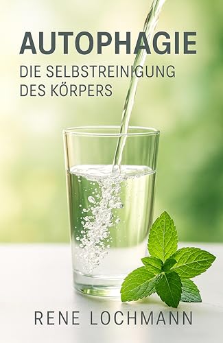 Autophagie – Die Selbstreinigung des Körpers: Die Selbstreinigung des Körpers