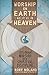 Worship on Earth as It Is in Heaven: Exploring Worship as a Spiritual Discipline