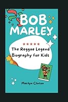 BOB MARLEY: The Reggae Legend Biography for Kids B0DFH7Q2MC Book Cover