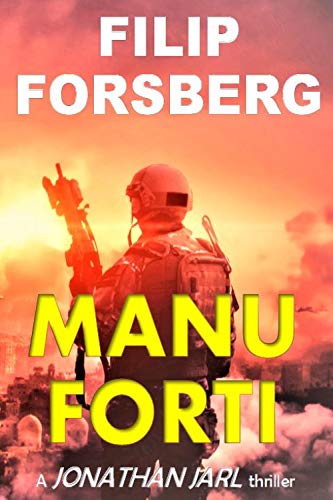 MANU FORTI: A near future science fiction adventure technothriller (Jonathan Jarl Series Book 4) by [Filip Forsberg]