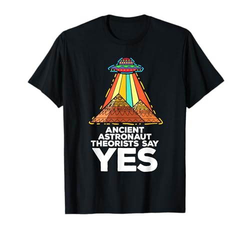 Funny Meme Ancient Astronaut Theorists Say Yes Quote T-Shirt T-Shirt