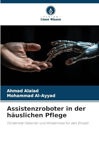 Assistenzroboter in der häuslichen Pflege: Fördernde Faktoren und Hindernisse für den Einsatz