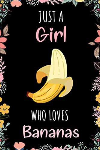 Just A Girl Who Loves Bananas Journal Notebook: Funny Wide Ruled Notebook Gift For Girls Who Loves Bananas