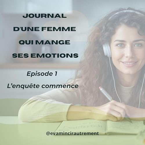 Journal d'une femme qui mange ses &eacute;motions - S&eacute;rie MES P'TITES FAIMS Ep 1- L'enqu&ecirc;te commence