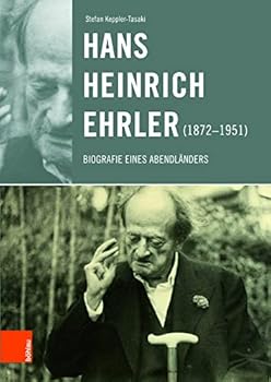 Hans Heinrich Ehrler (1872-1951): Biografie Eines Abendlanders