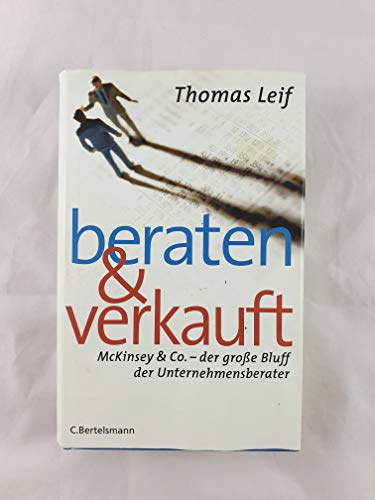 Beraten und verkauft: McKinsey & Co. - der große Bluff der Unternehmensberater