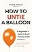 How to Untie a Balloon: A Negotiator's Guide to Avoid Popping Under Pressure