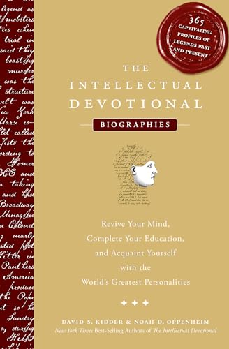 The Intellectual Devotional Biographies: Revive Your Mind, Complete Your Education, and Acquaint Yourself with the World's Greatest Personalities (The Intellectual Devotional Series)