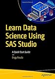 Learn Data Science Using SAS Studio: A Quick-Start Guide
