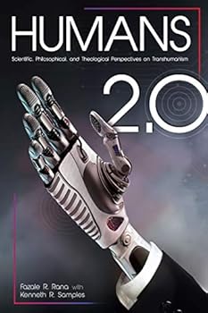 Humans 2.0: Scientific, Philosophical, and Theological Perspectives on Transhumanism