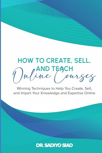 How to Create, Sell, and Teach Online Courses: Winning Techniques...