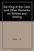 "The king of the cats," and other remarks on writers and writing, B0006BN2TO Book Cover
