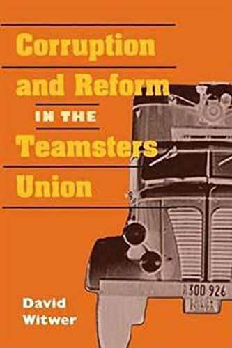 Corruption and Reform in the Teamsters Union (Working Class in American History)