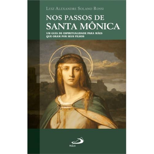 Nos Passos de Santa Mônica: Um Guia de Espiritualidade Para Mães ...